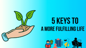 5 Keys to a More Fulfilling Life